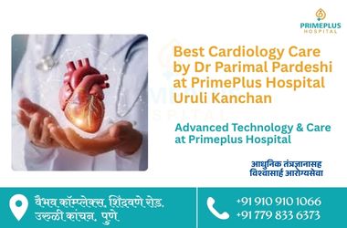 Best Cardiology Care by Dr Parimal Pardeshi at PrimePlus Hospital Uruli Kanchan